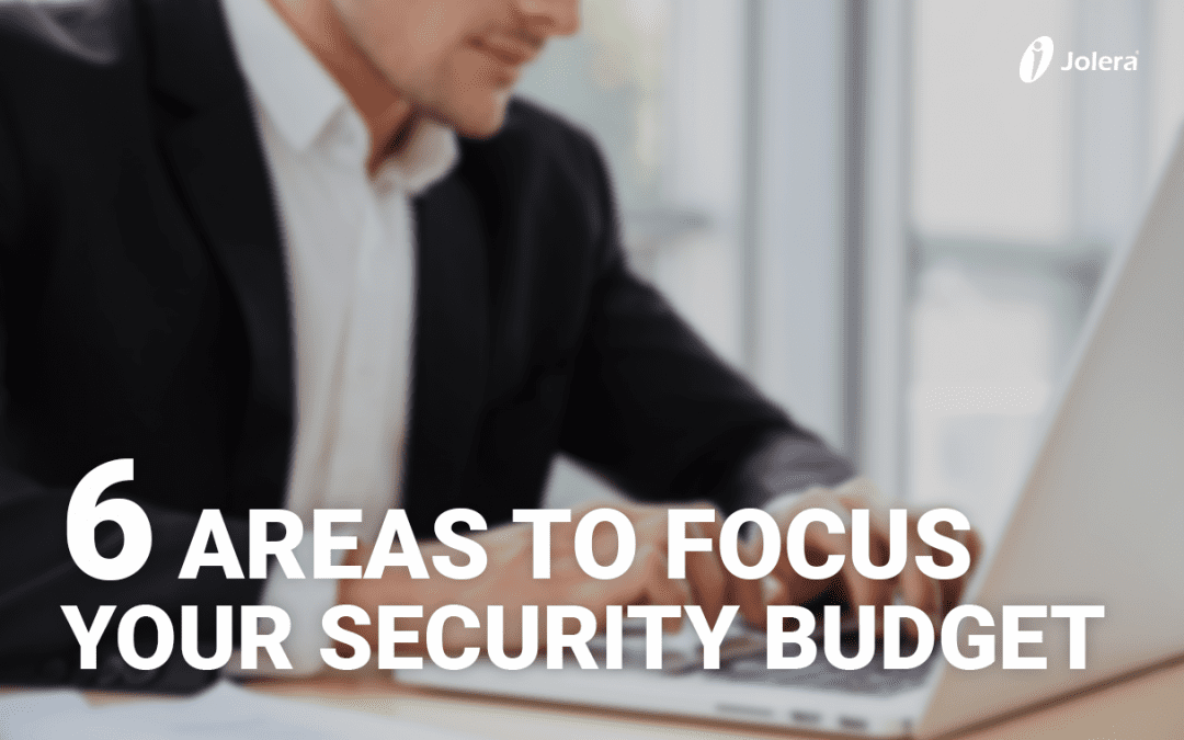 6 Areas to Focus Your Security Budget